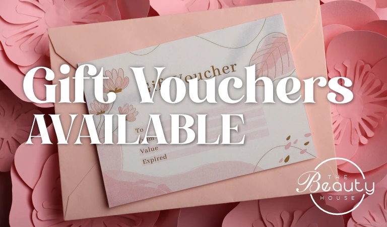 GIFT VOUCHERS Available GIFT VOUCHERS Available at The Beauty House